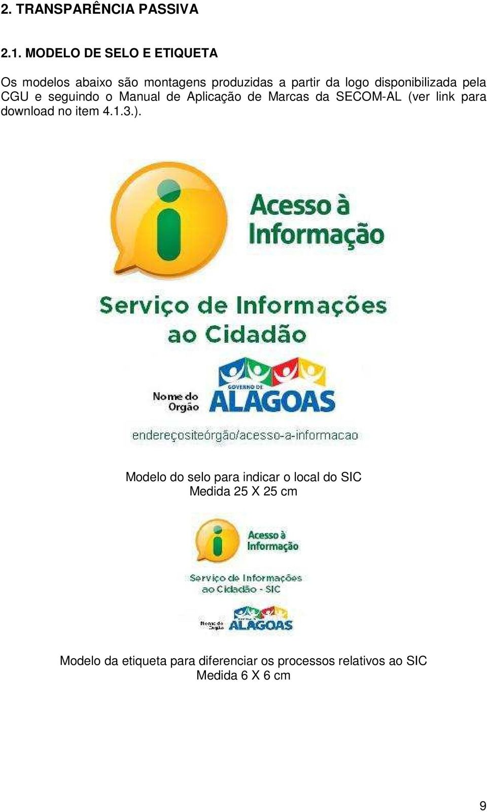 disponibilizada pela CGU e seguindo o Manual de Aplicação de Marcas da SECOM-AL (ver link para