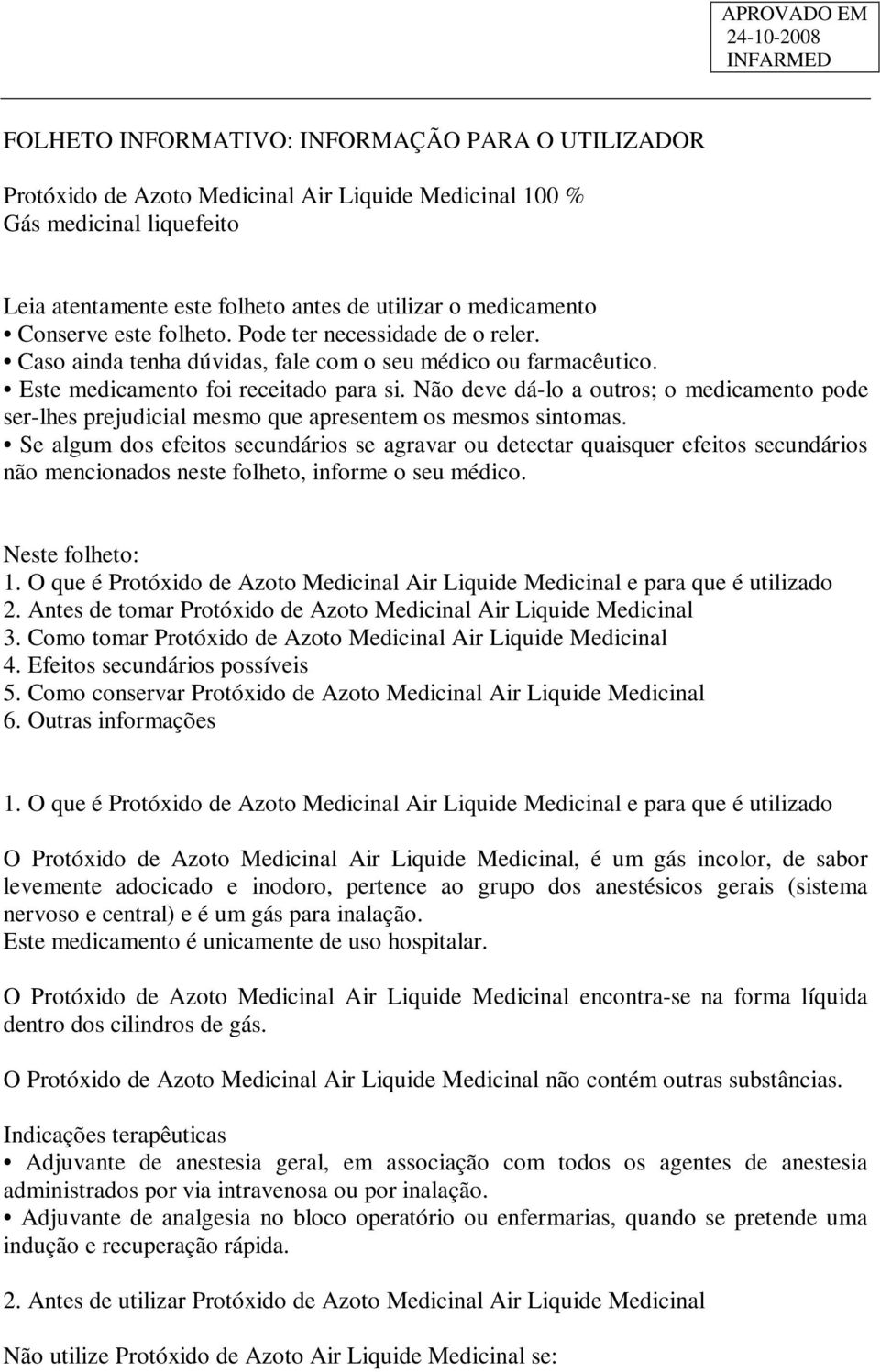 Não deve dá-lo a outros; o medicamento pode ser-lhes prejudicial mesmo que apresentem os mesmos sintomas.