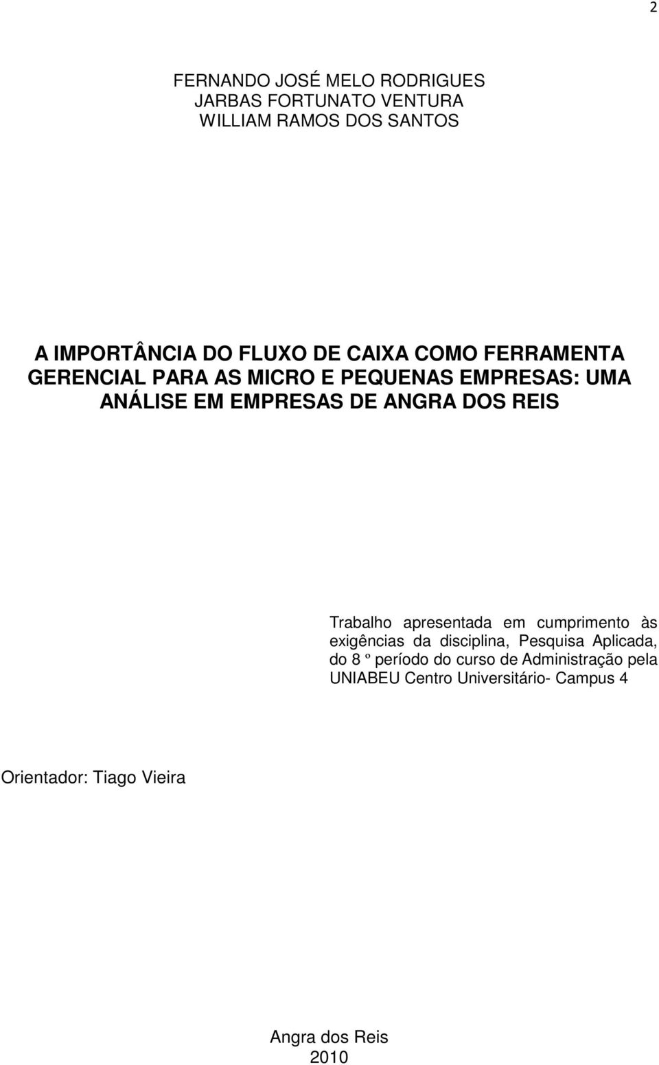 REIS Trabalho apresentada em cumprimento às exigências da disciplina, Pesquisa Aplicada, do 8 º período do