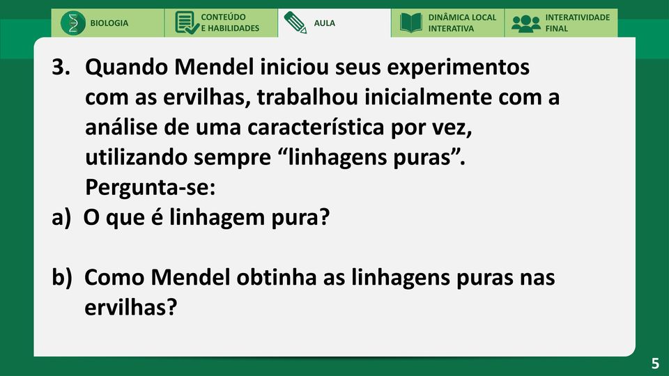 vez, utilizando sempre linhagens puras.