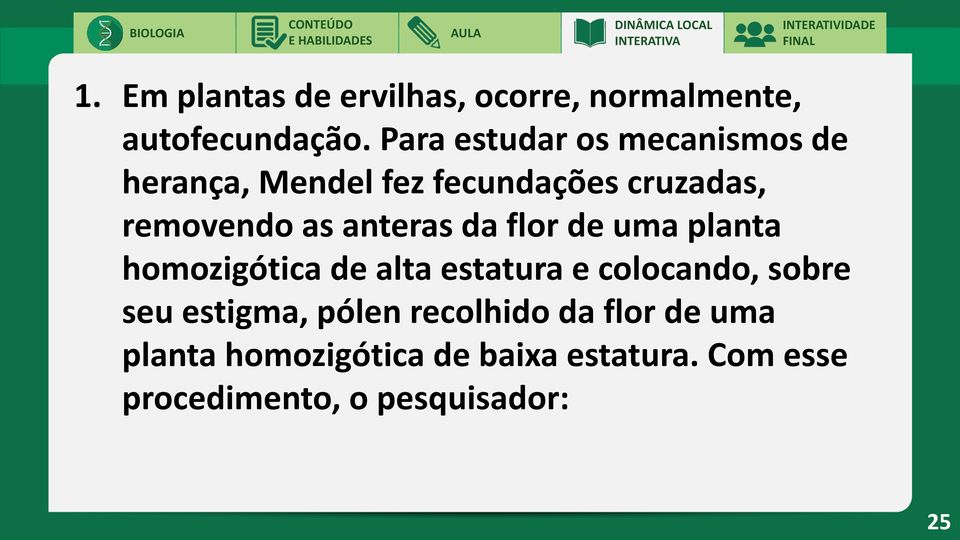 anteras da flor de uma planta homozigótica de alta estatura e colocando, sobre seu