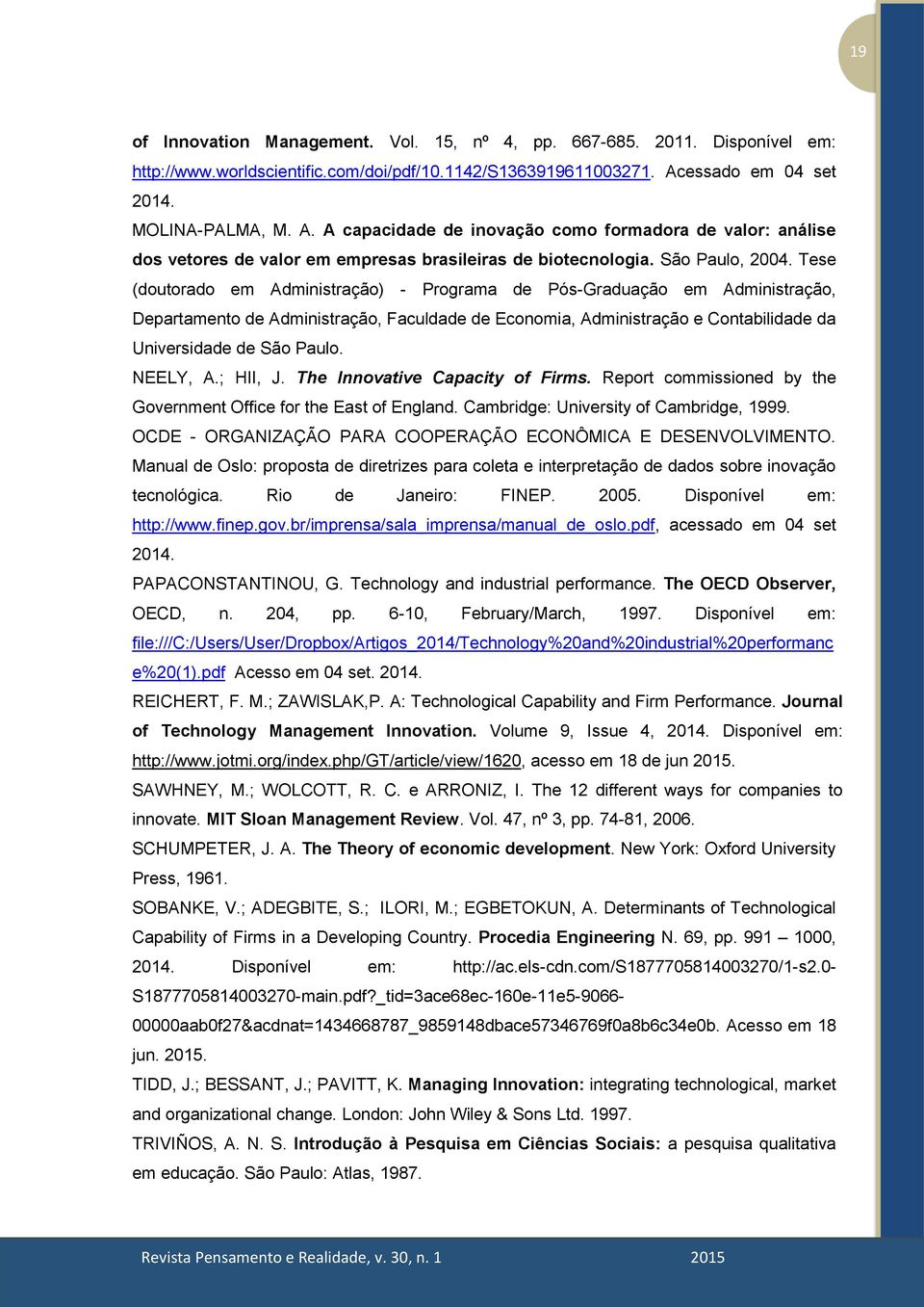 Tese (doutorado em Administração) - Programa de Pós-Graduação em Administração, Departamento de Administração, Faculdade de Economia, Administração e Contabilidade da Universidade de São Paulo.