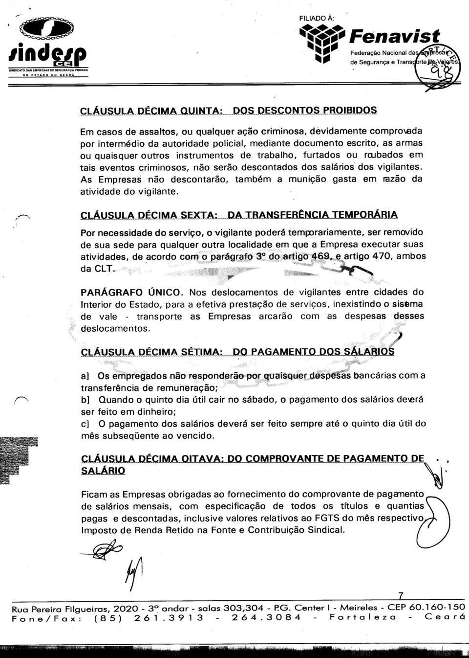 casos de assaltos, ou qualquer ação criminosa, devidamente compro\6da por intermédio da autoridade policial, mediante documento escrito, as armas ou quaisquer outros instrumentos de trabalho,