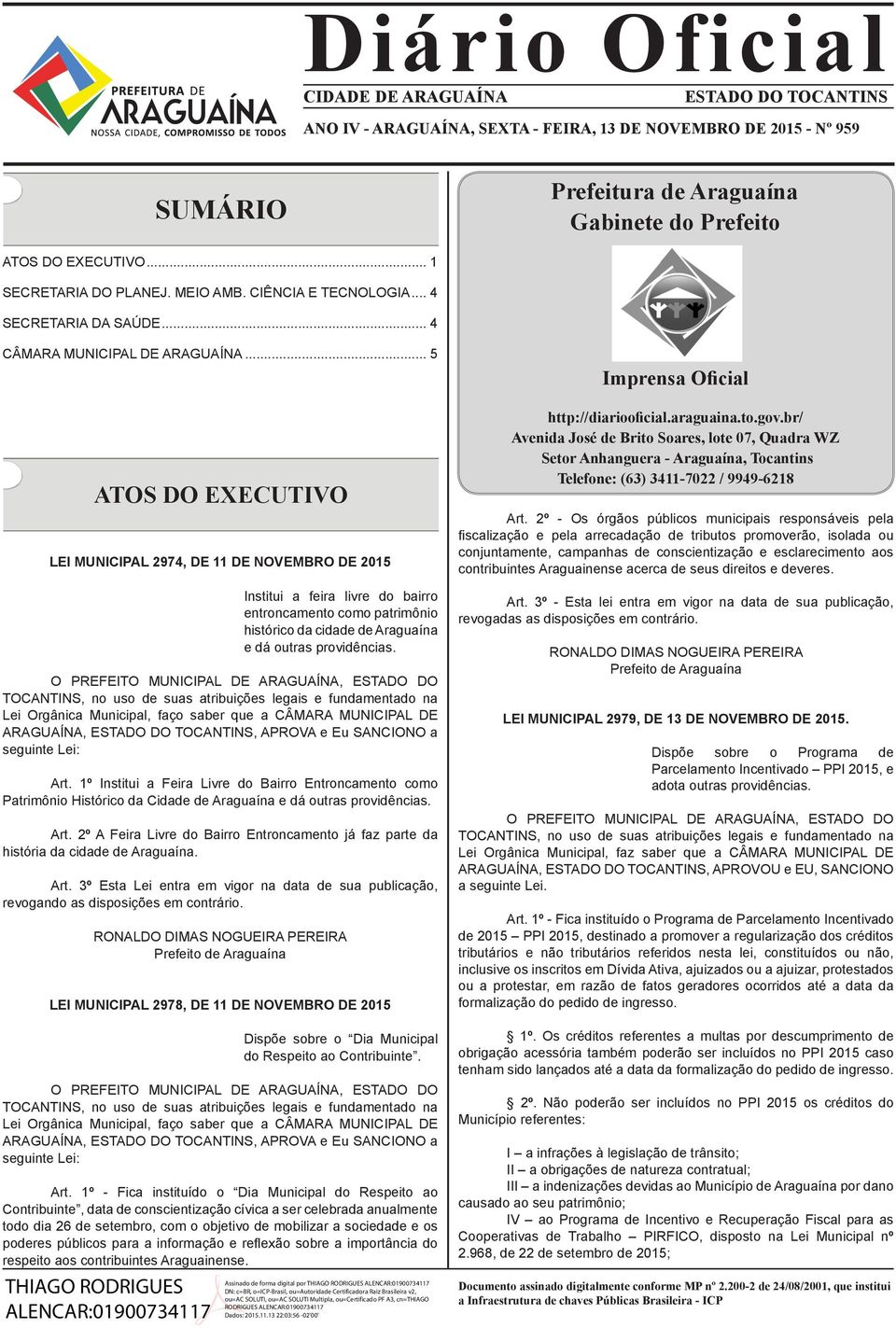 .. 5 ATOS DO EXECUTIVO LEI MUNICIPAL 2974, DE 11 DE NOVEMBRO DE 2015 Institui a feira livre do bairro entroncamento como patrimônio histórico da cidade de Araguaína e dá outras providências.