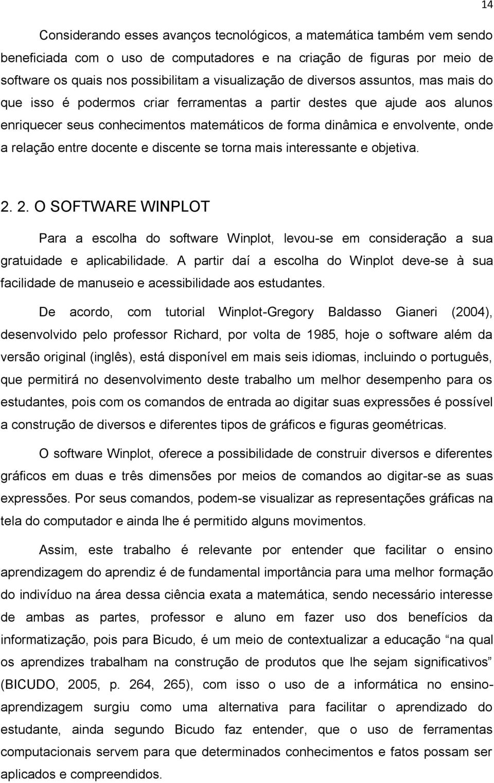 entre docente e discente se torna mais interessante e objetiva. 2. 2. O SOFTWARE WINPLOT Para a escolha do software Winplot, levou-se em consideração a sua gratuidade e aplicabilidade.