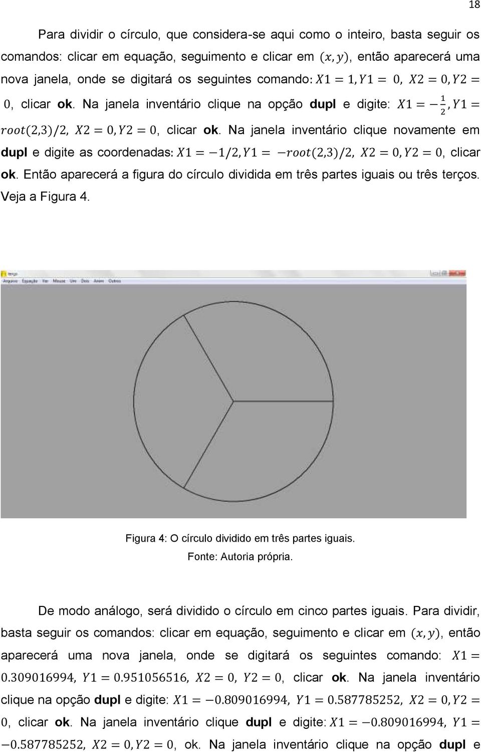 Na janela inventário clique novamente em dupl e digite as coordenadas: X1 = 1/2, Y1 = root(2,3)/2, X2 = 0, Y2 = 0, clicar ok.