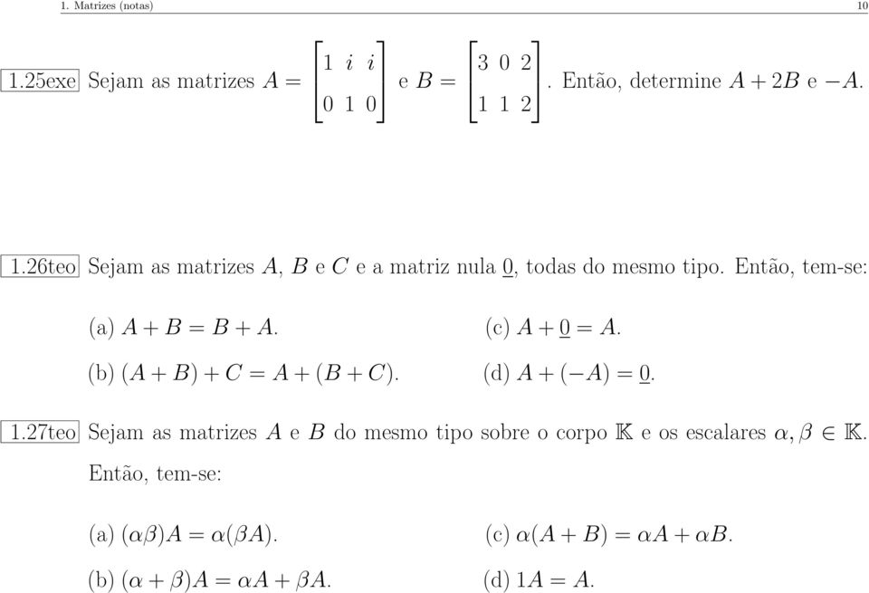 (b) (A + B) + C = A + (B + C). (c) A + 0 = A. (d) A + ( A) = 0. 1.