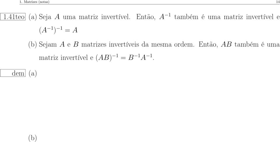 Então, A 1 também é uma matriz invertível e (A 1 ) 1 = A (b)