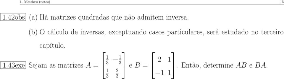 (b) O cálculo de inversas, exceptuando casos particulares, será
