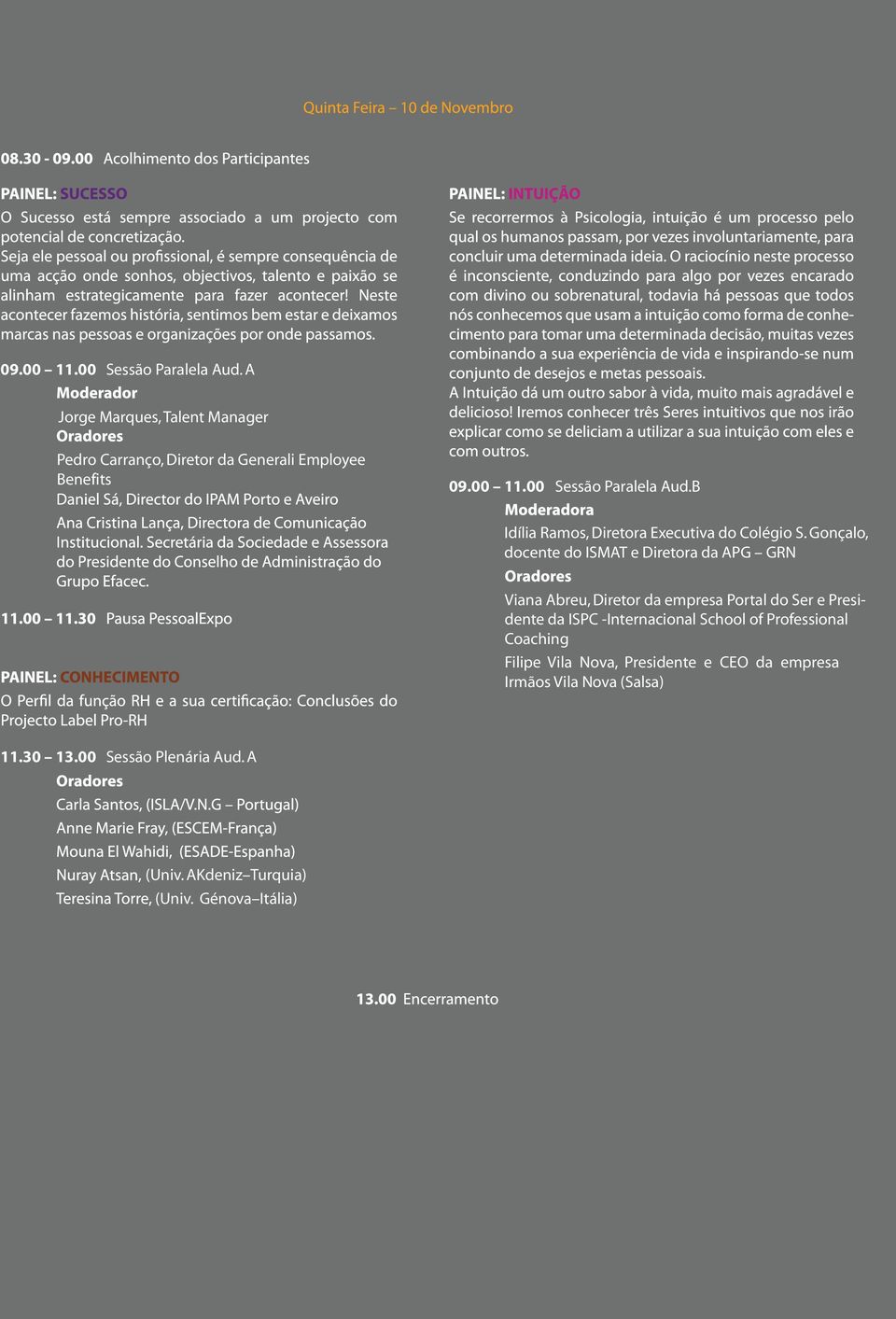 -Internacional School of Professional Coaching Filipe Vila Nova, Presidente e CEO da empresa Irmãos Vila Nova (Salsa) 11.30 13.