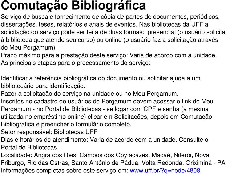 Pergamum). Prazo máximo para a prestação deste serviço: Varia de acordo com a unidade. Identificar a referência bibliográfica do documento ou solicitar ajuda a um bibliotecário para identificação.