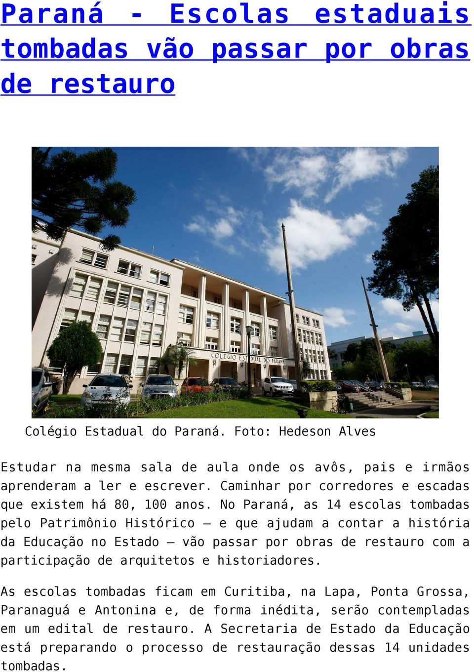No Paraná, as 14 escolas tombadas pelo Patrimônio Histórico e que ajudam a contar a história da Educação no Estado vão passar por obras de restauro com a participação de
