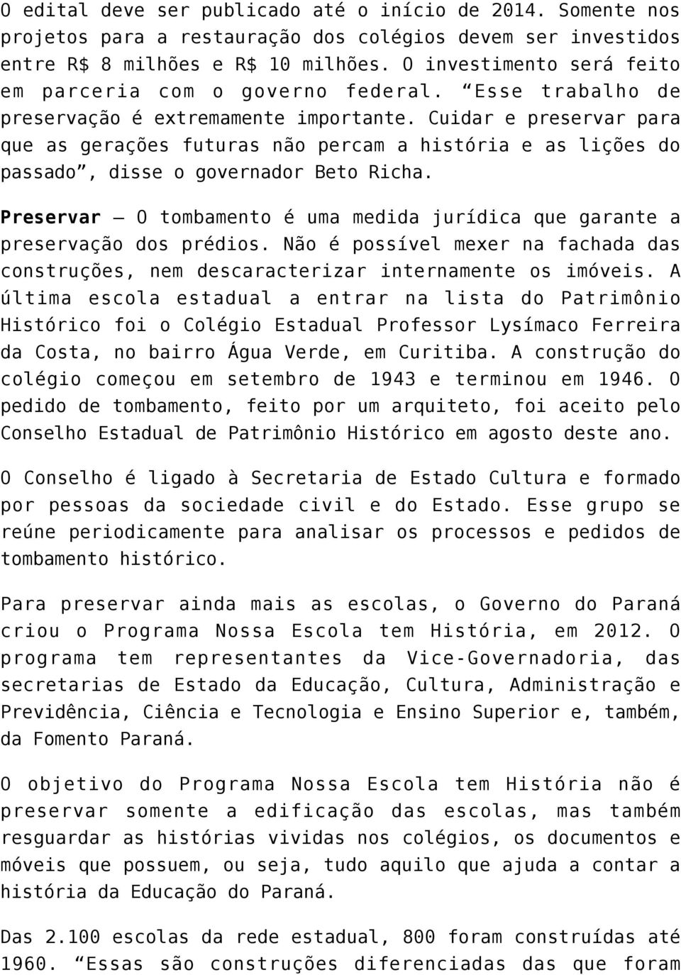 Cuidar e preservar para que as gerações futuras não percam a história e as lições do passado, disse o governador Beto Richa.