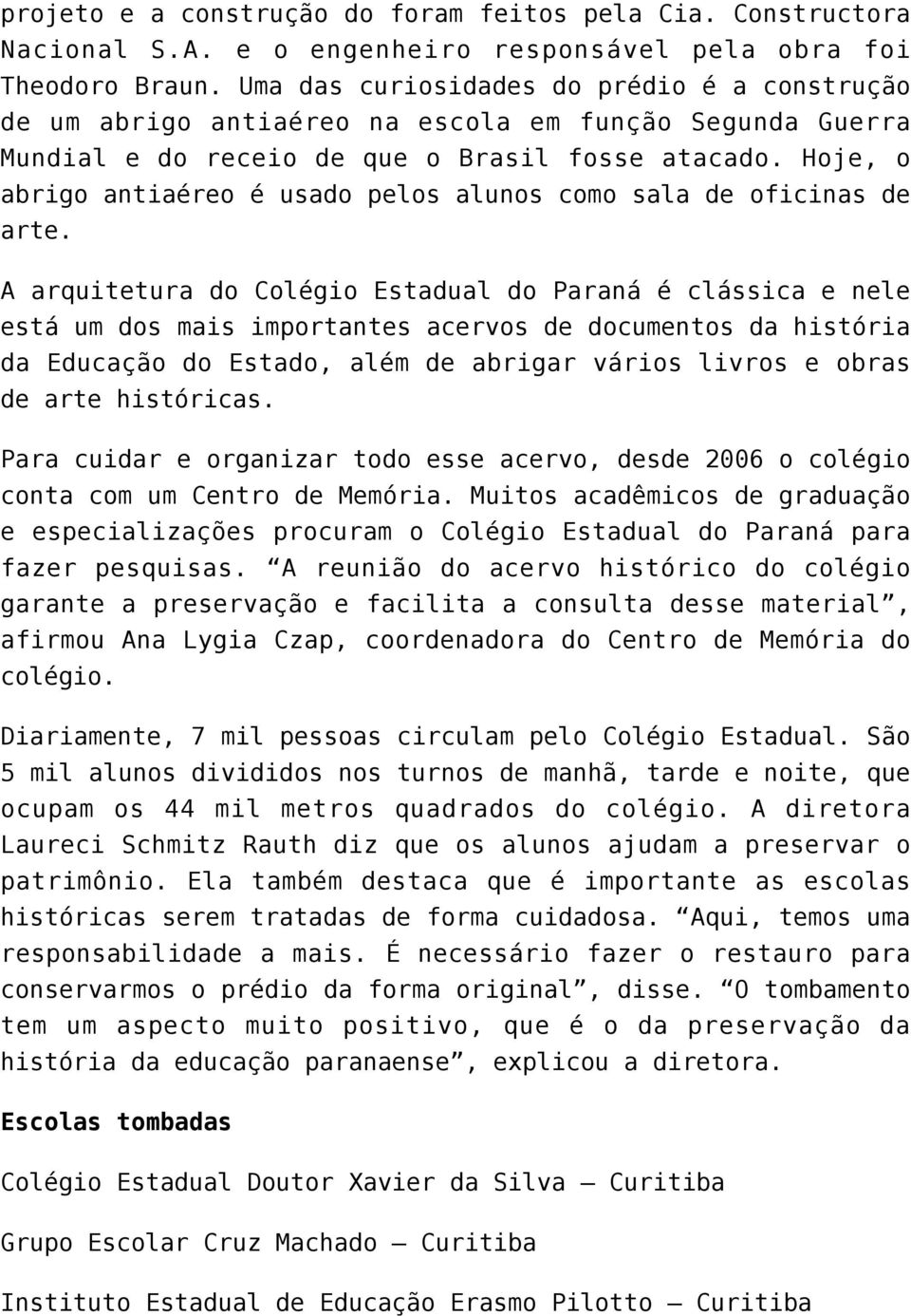 Hoje, o abrigo antiaéreo é usado pelos alunos como sala de oficinas de arte.