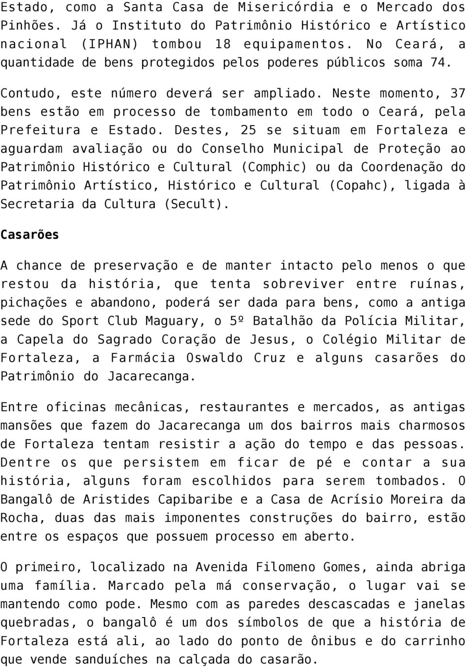 Neste momento, 37 bens estão em processo de tombamento em todo o Ceará, pela Prefeitura e Estado.