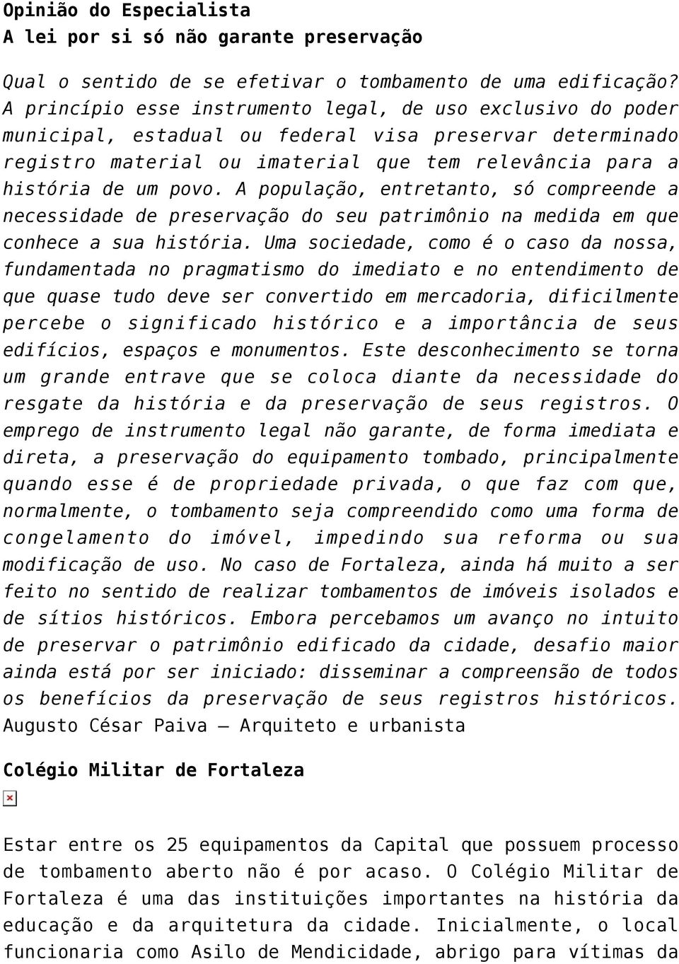 A população, entretanto, só compreende a necessidade de preservação do seu patrimônio na medida em que conhece a sua história.