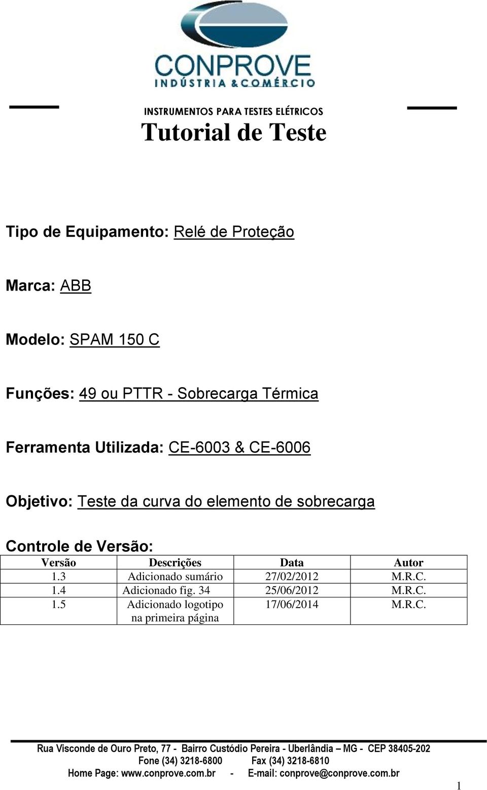 de sobrecarga Controle de Versão: Versão Descrições Data Autor 1.3 Adicionado sumário 27/02/2012 M.R.C. 1.4 Adicionado fig.