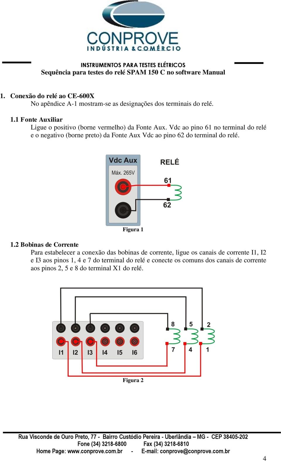 1 Fonte Auxiliar Ligue o positivo (borne vermelho) da Fonte Aux.