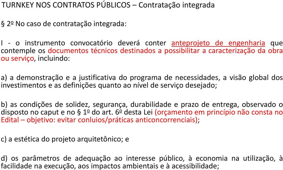 nível de serviço desejado; b) as condições de solidez, segurança, durabilidade e prazo de entrega, observado o disposto no caput e no 1 o do art.