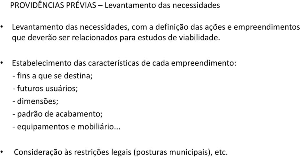 Estabelecimento das características de cada empreendimento: - fins a que se destina; - futuros usuários;