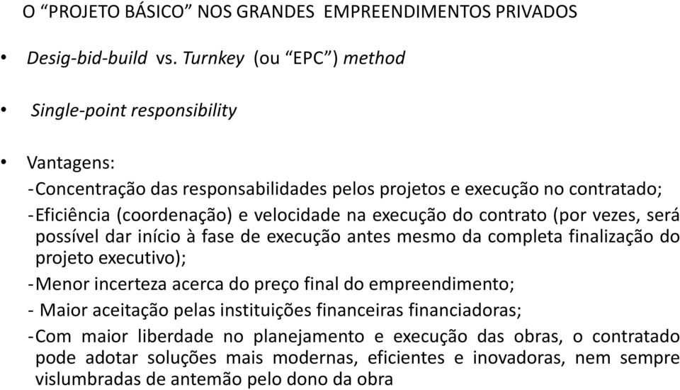 velocidade na execução do contrato (por vezes, será possível dar início à fase de execução antes mesmo da completa finalização do projeto executivo); -Menor incerteza acerca