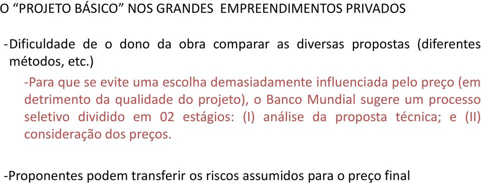 ) -Para que se evite uma escolha demasiadamente influenciada pelo preço (em detrimento da qualidade do projeto),