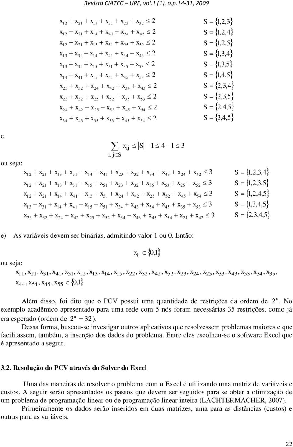 i, js 43 53 54 43 53 54 54 2 2 2 2 2 2 S 1 4 1 3 S S S S S S 3 3 3 1,3,5 1,4,5 2,3,4 2,3,5 2,4,5 3,4,5 ou seja: 12 21 13 31 14 41 23 32 34 43 24 42 3 S 1,2,3,4 3 S 1,2,3,5 12 12 13 23 21 21 31 32 13