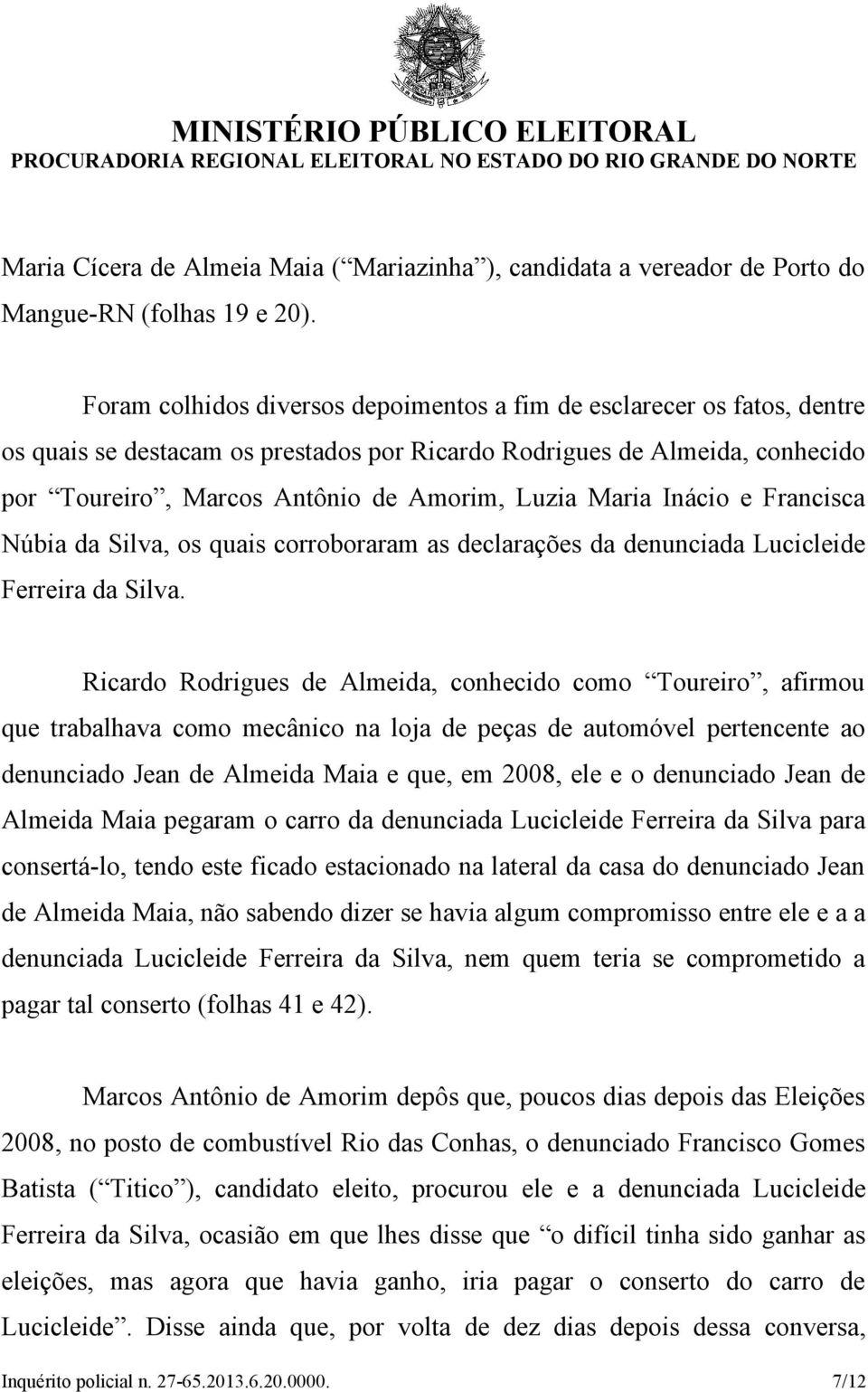 Maria Inácio e Francisca Núbia da Silva, os quais corroboraram as declarações da denunciada Lucicleide Ferreira da Silva.