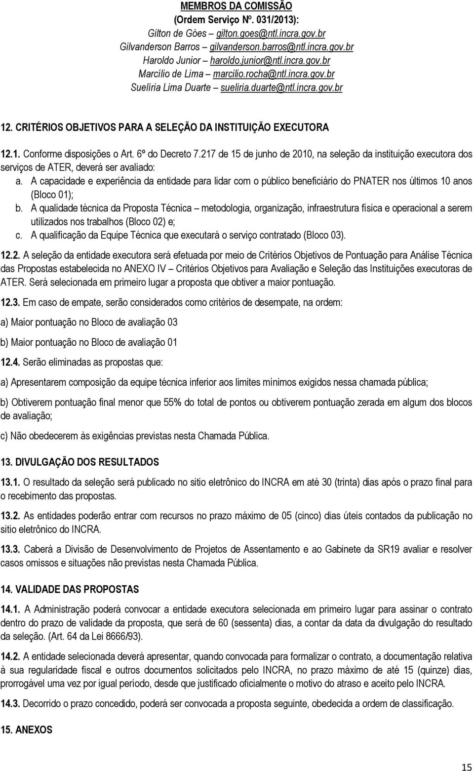 217 de 15 de junho de 2010, na seleção da instituição executora dos serviços de ATER, deverá ser avaliado: a.