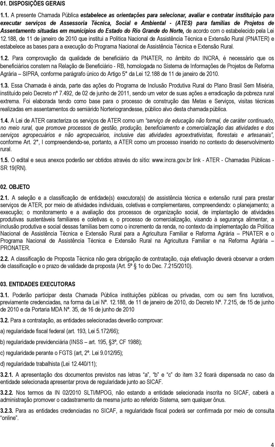 188, de 11 de janeiro de 2010 que institui a Política Nacional de Assistência Técnica e Extensão Rural (PNATER) e estabelece as bases para a execução do Programa Nacional de Assistência Técnica e