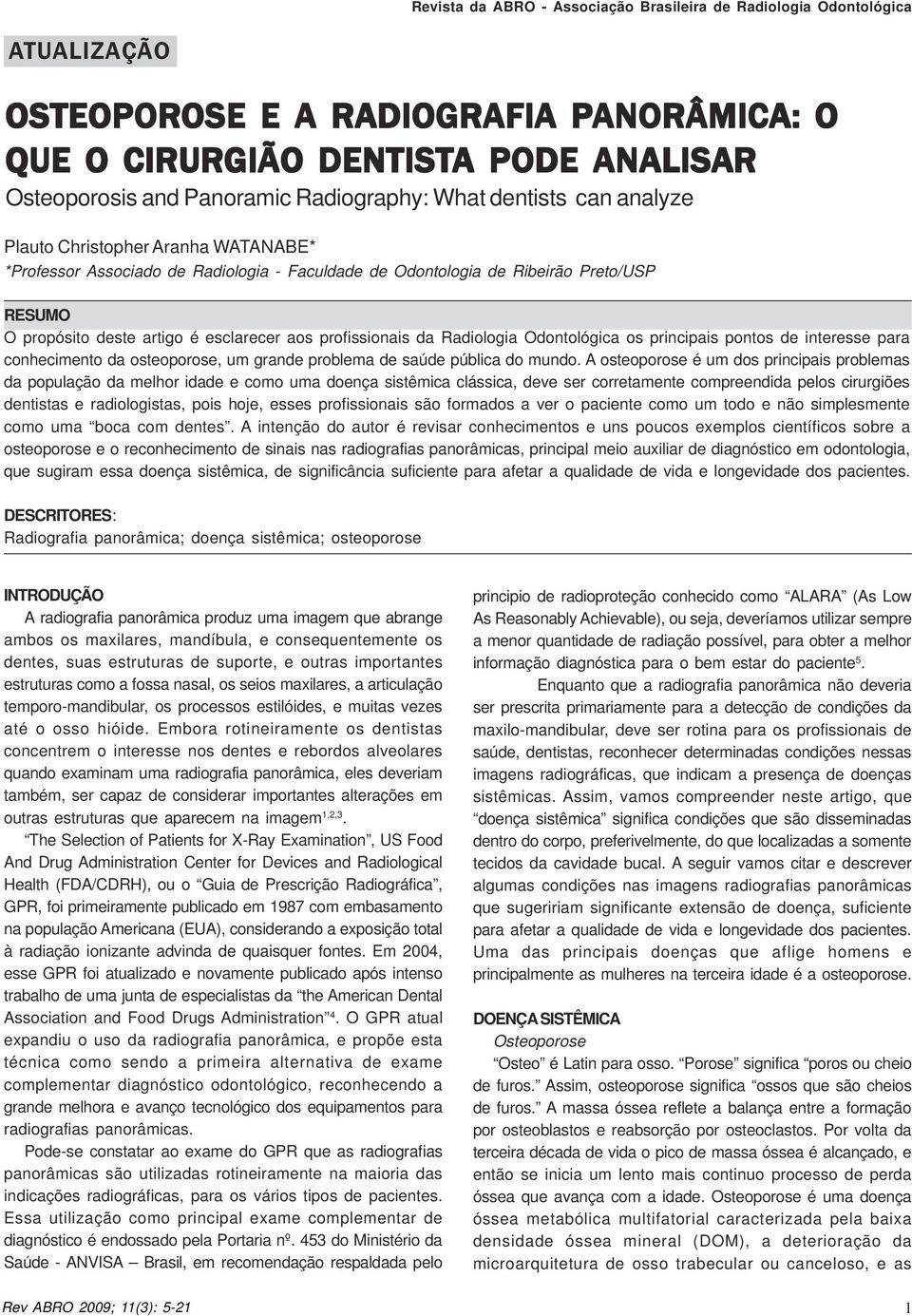 Odontológica os principais pontos de interesse para conhecimento da osteoporose, um grande problema de saúde pública do mundo.