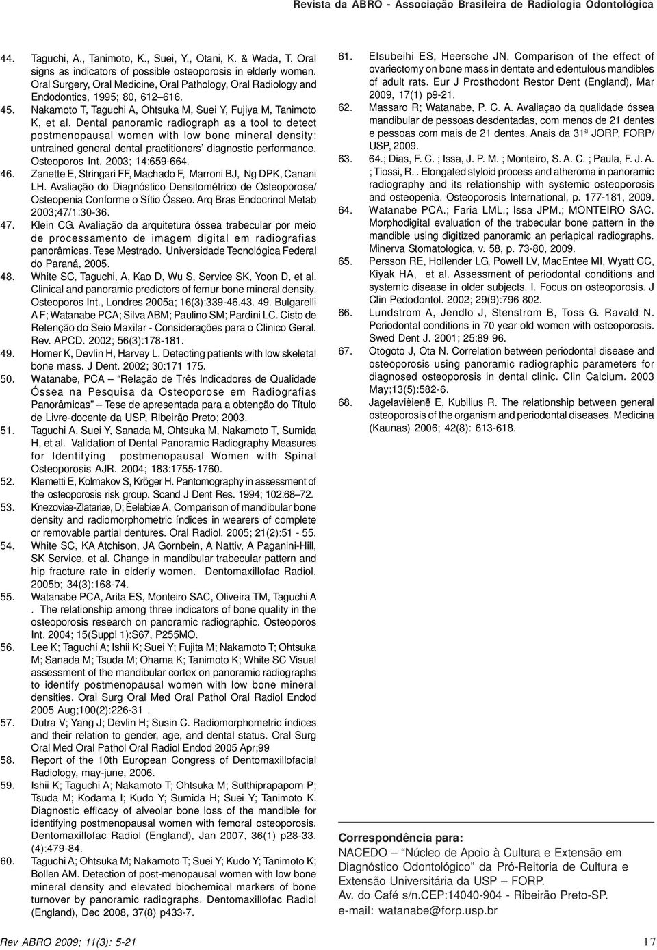 Dental panoramic radiograph as a tool to detect postmenopausal women with low bone mineral density: untrained general dental practitioners diagnostic performance. Osteoporos Int. 2003; 14:659-664. 46.