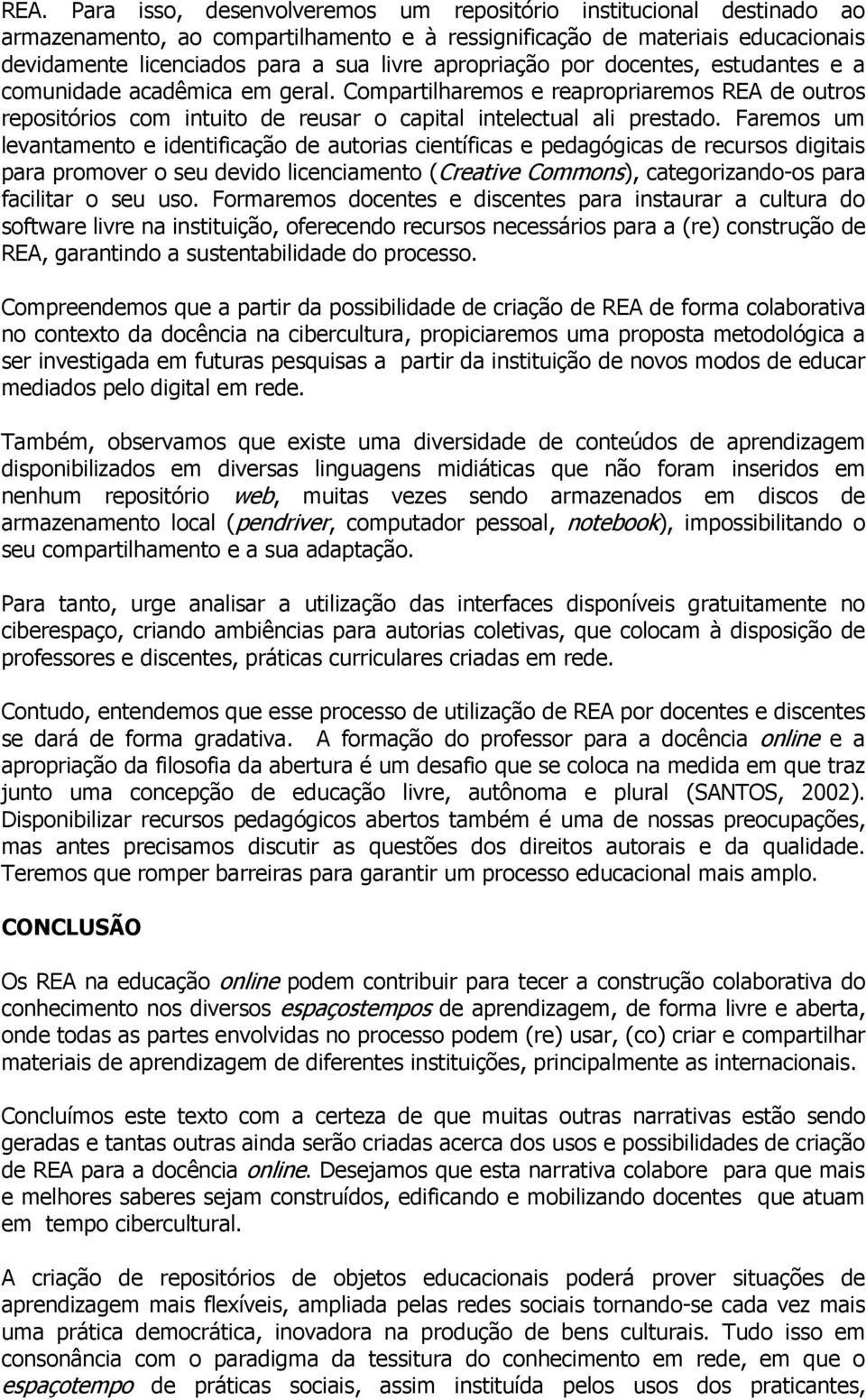 Faremos um levantamento e identificação de autorias científicas e pedagógicas de recursos digitais para promover o seu devido licenciamento (Creative Commons), categorizando-os para facilitar o seu