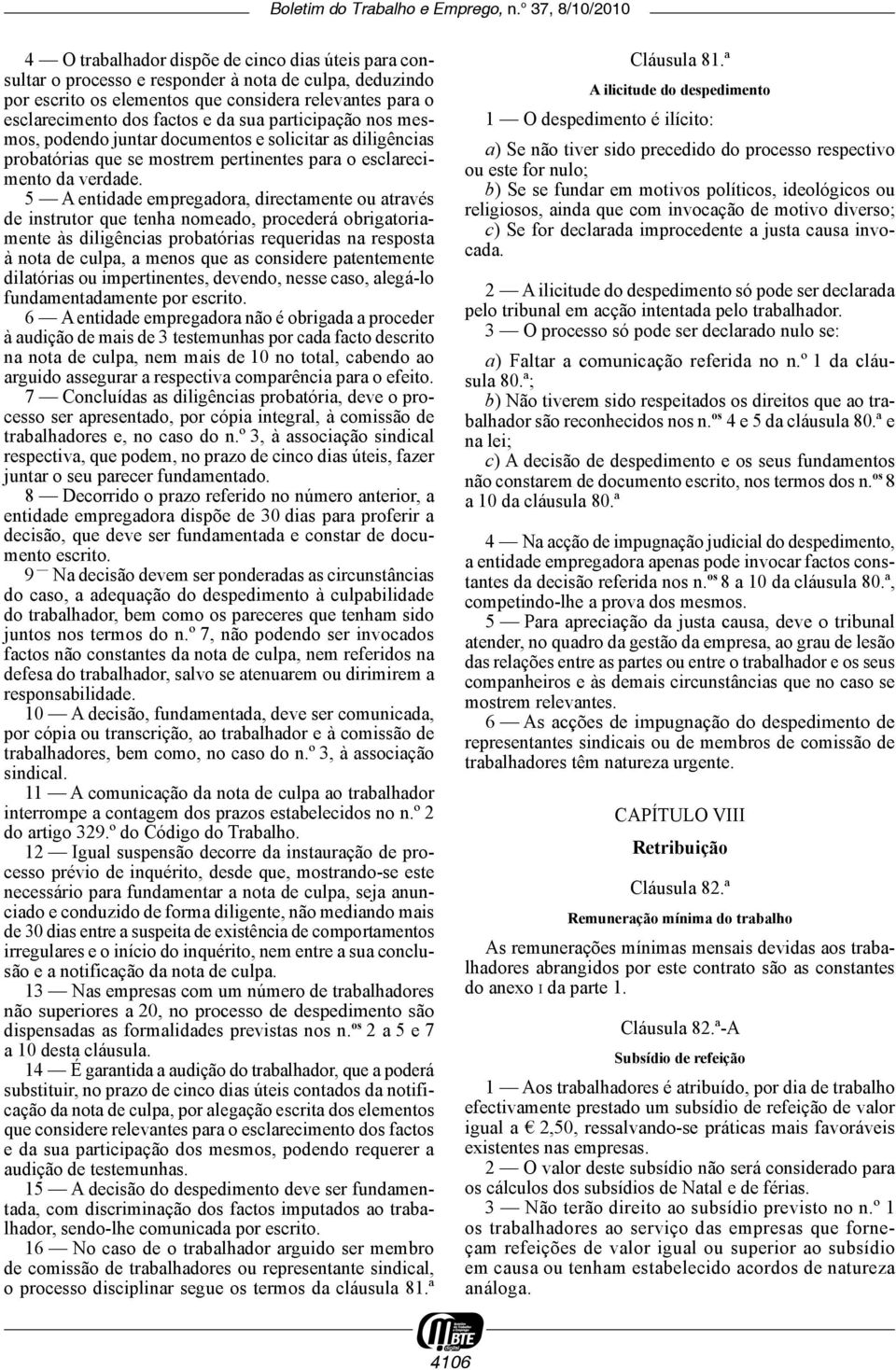 5 A entidade empregadora, directamente ou através de instrutor que tenha nomeado, procederá obrigatoriamente às diligências probatórias requeridas na resposta à nota de culpa, a menos que as