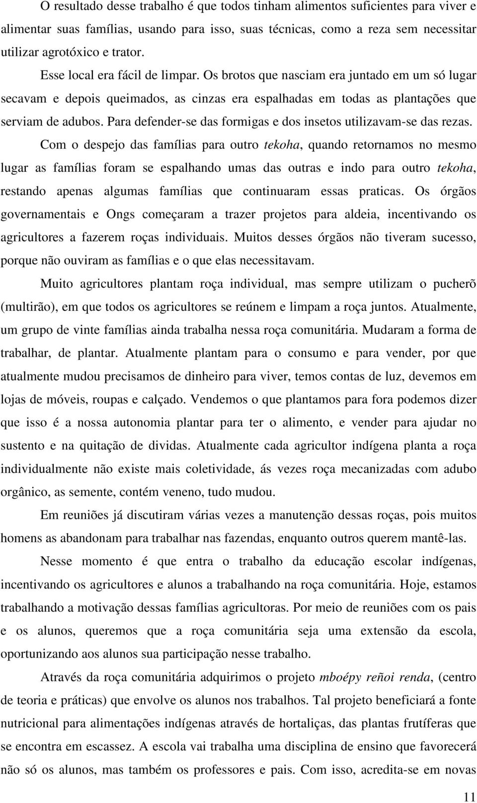 Para defender-se das formigas e dos insetos utilizavam-se das rezas.