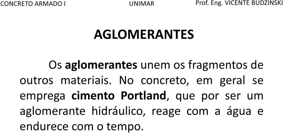 No concreto, em geral se emprega cimento