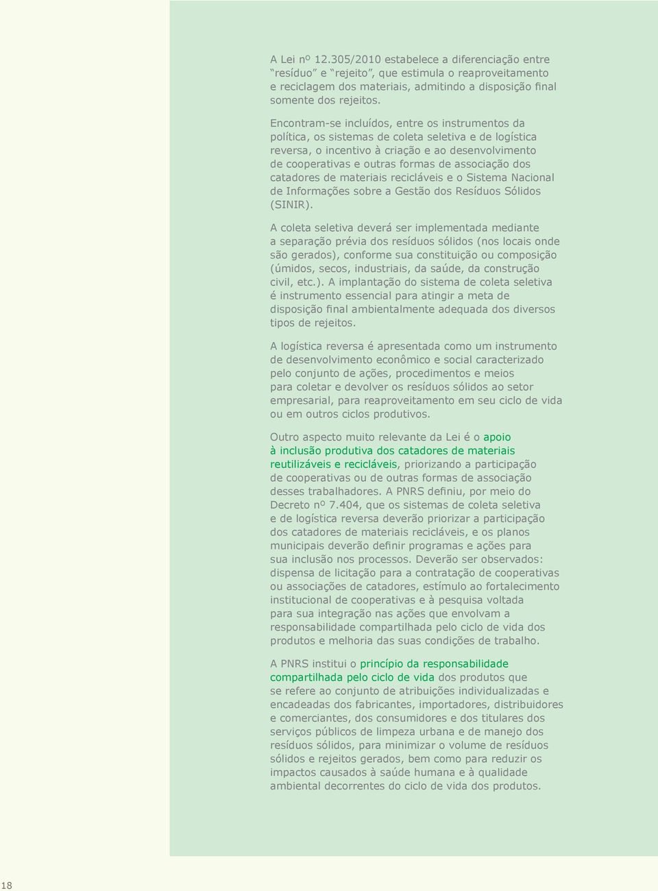 associação dos catadores de materiais recicláveis e o Sistema Nacional de Informações sobre a Gestão dos Resíduos Sólidos (SINIR).