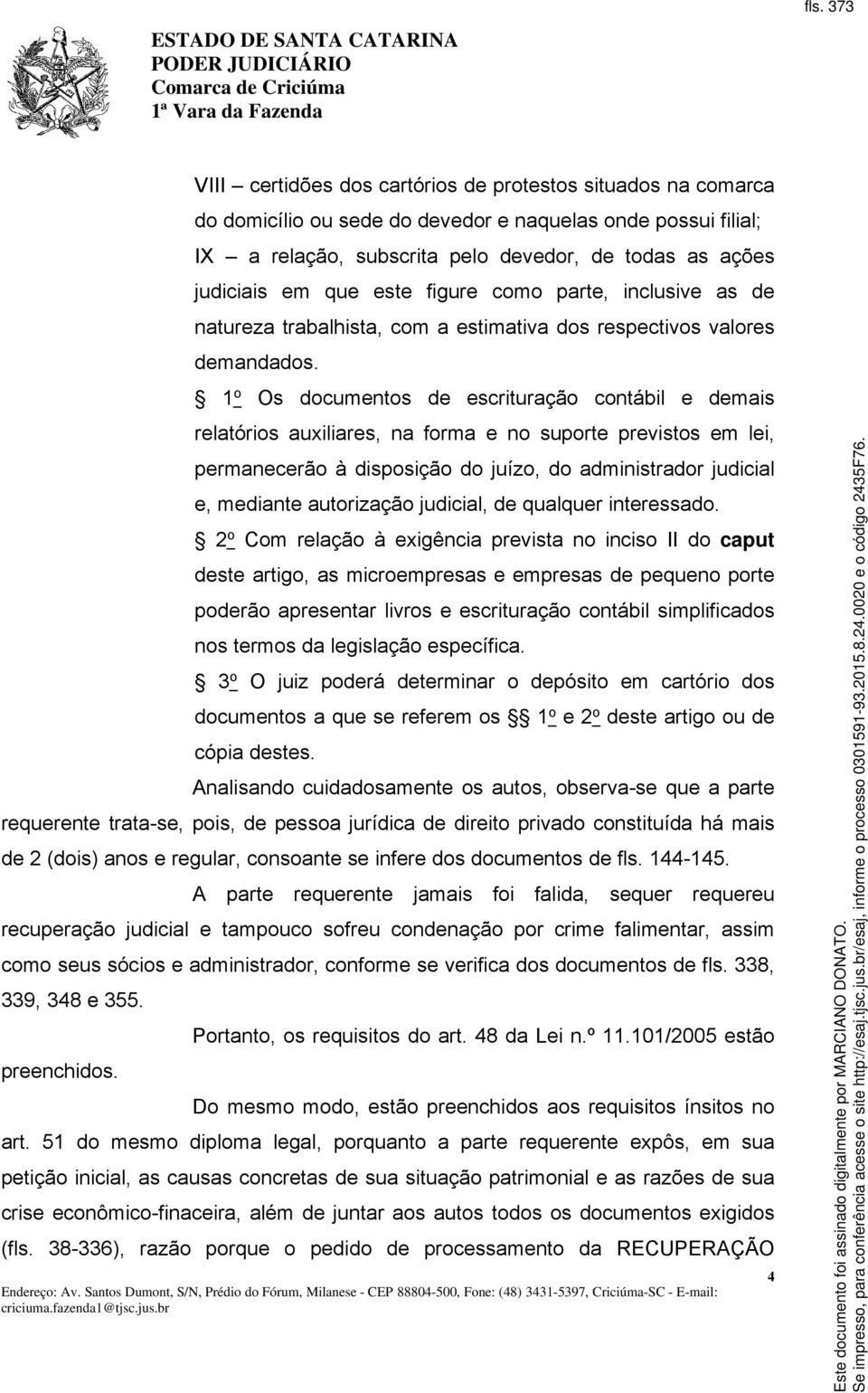 1 o Os documentos de escrituração contábil e demais relatórios auxiliares, na forma e no suporte previstos em lei, permanecerão à disposição do juízo, do administrador judicial e, mediante