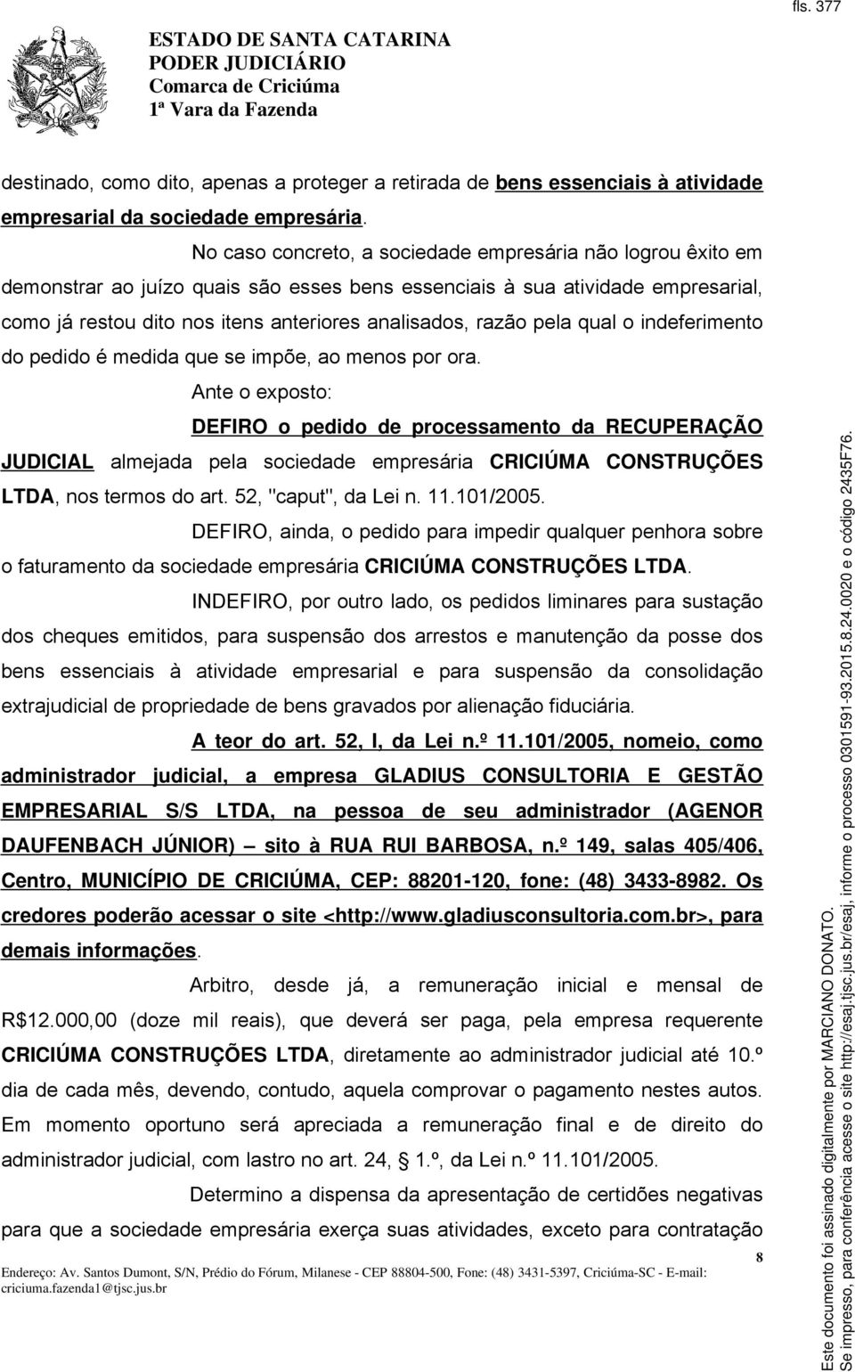 razão pela qual o indeferimento do pedido é medida que se impõe, ao menos por ora.