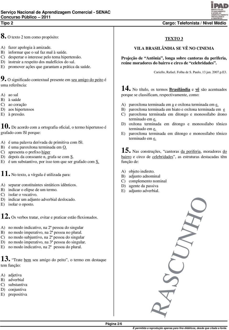 De acordo com a ortografia oficial, o termo hipertenso é grafado com S porque: A) é uma palavra derivada de primitiva com S. B) é uma paroxítona terminada em O.