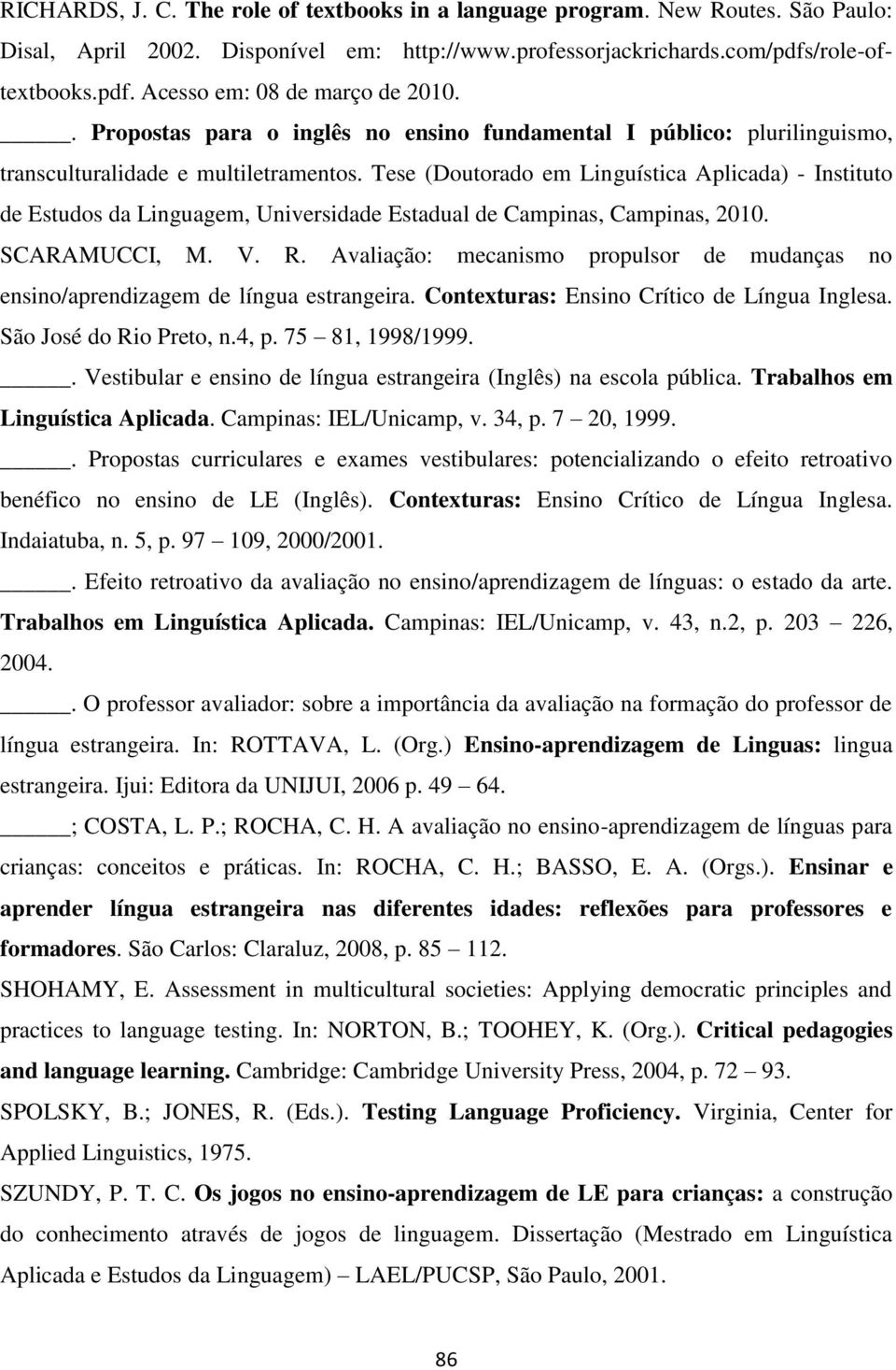 Tese (Doutorado em Linguística Aplicada) - Instituto de Estudos da Linguagem, Universidade Estadual de Campinas, Campinas, 2010. SCARAMUCCI, M. V. R.