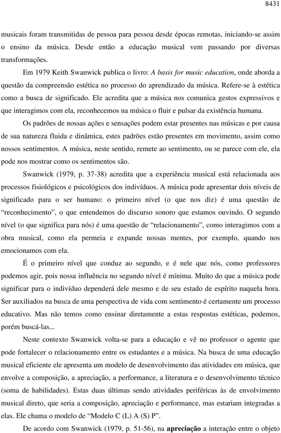 Refere-se à estética como a busca de significado. Ele acredita que a música nos comunica gestos expressivos e que interagimos com ela, reconhecemos na música o fluir e pulsar da existência humana.