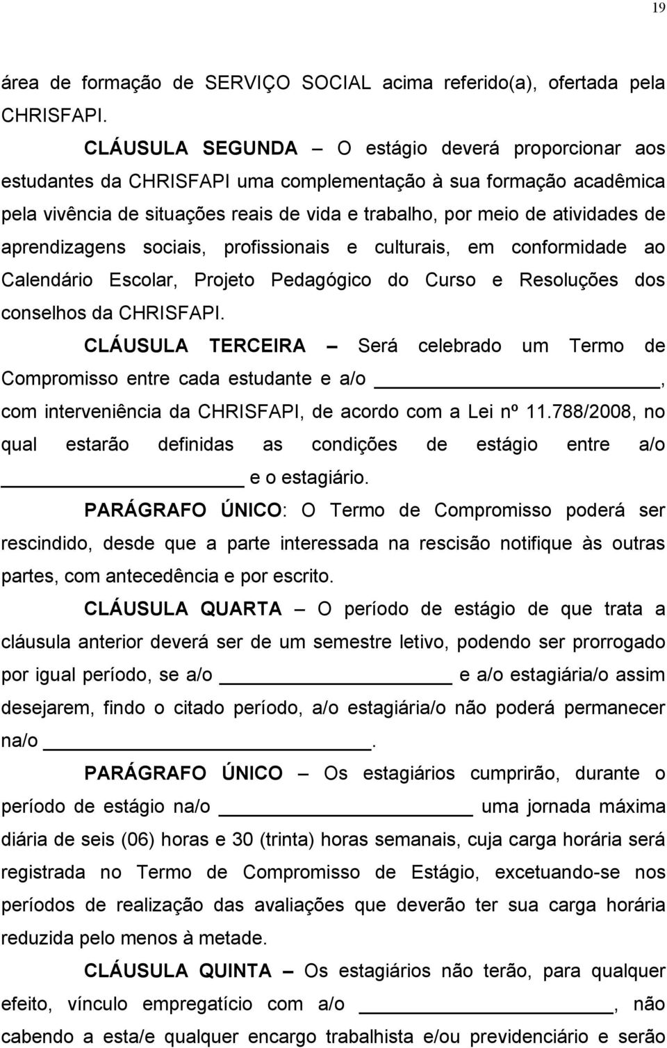 aprendizagens sociais, profissionais e culturais, em conformidade ao Calendário Escolar, Projeto Pedagógico do Curso e Resoluções dos conselhos da CHRISFAPI.