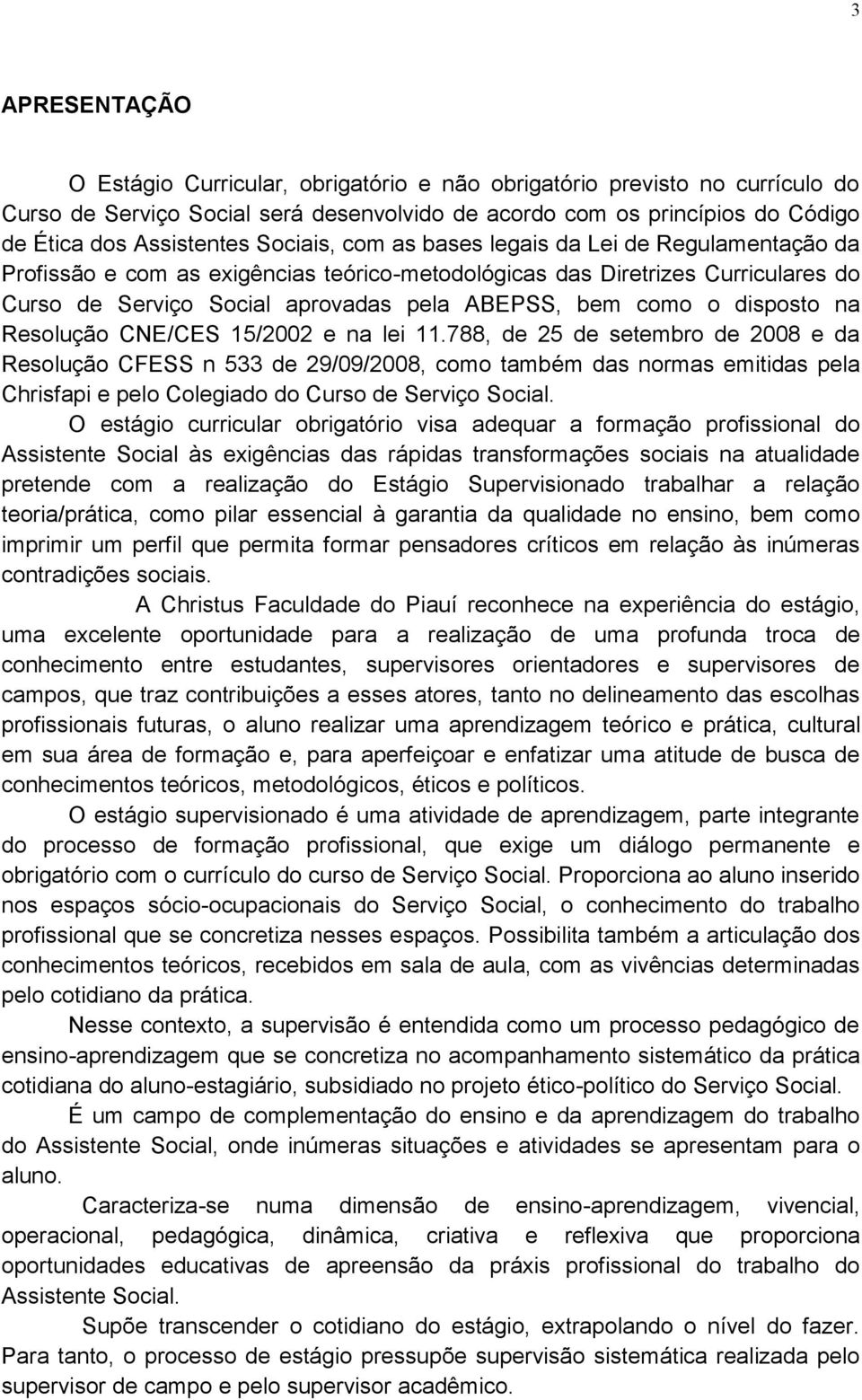 disposto na Resolução CNE/CES 15/2002 e na lei 11.