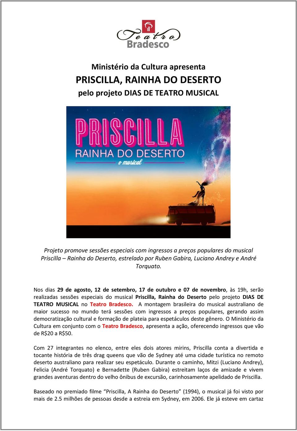 Nos dias 29 de agosto, 12 de setembro, 17 de outubro e 07 de novembro, às 19h, serão realizadas sessões especiais do musical Priscilla, Rainha do Deserto pelo projeto DIAS DE TEATRO MUSICAL no Teatro