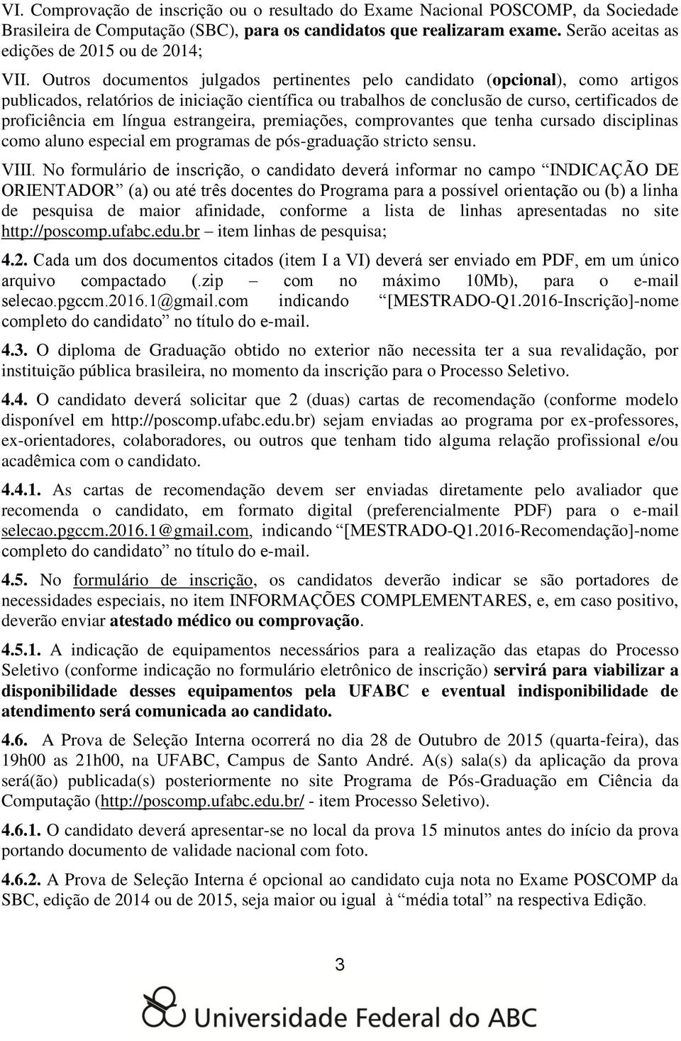 Outros documentos julgados pertinentes pelo candidato (opcional), como artigos publicados, relatórios de iniciação científica ou trabalhos de conclusão de curso, certificados de proficiência em