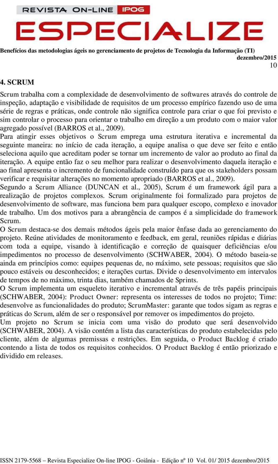 possível (BARROS et al., 2009).