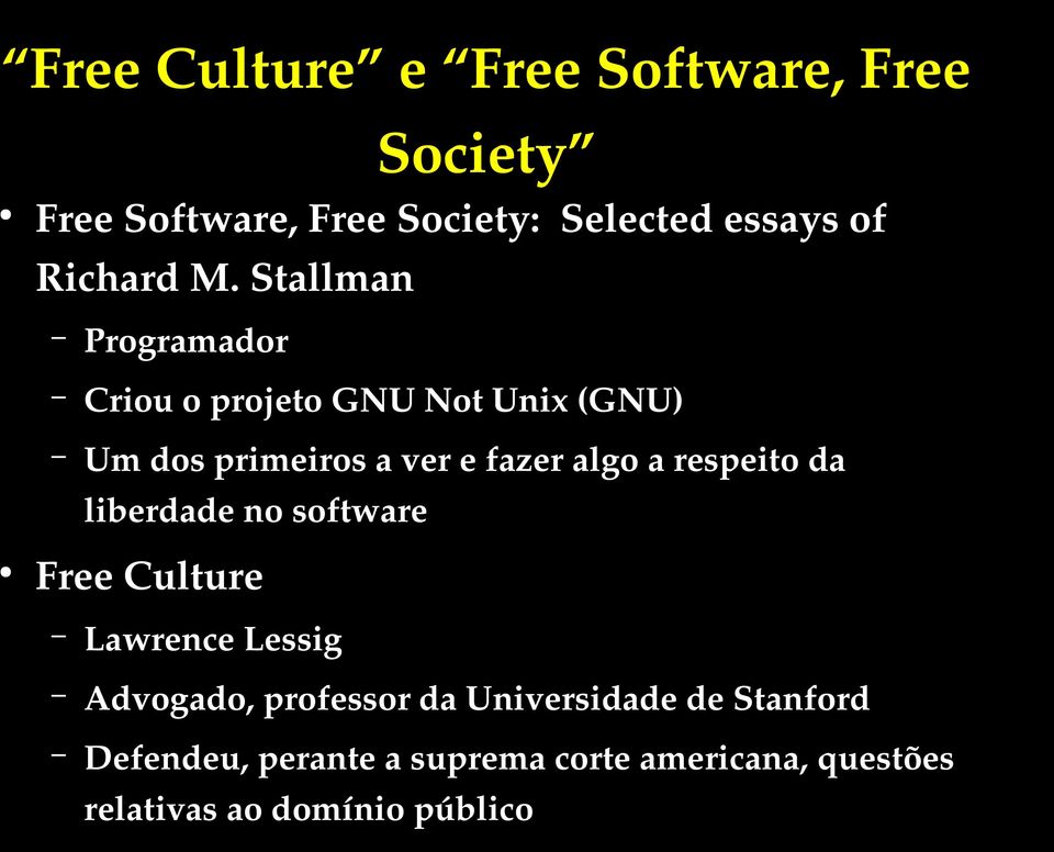 Stallman Programador Criou o projeto GNU Not Unix (GNU) Um dos primeiros a ver e fazer algo a