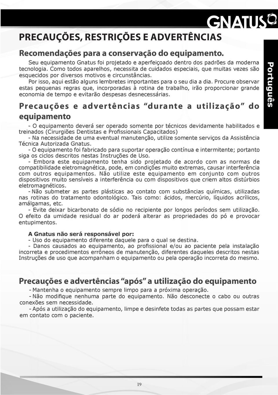 Procure observar estas pequenas regras que, incorporadas à rotina de trabalho, irão proporcionar grande economia de tempo e evitarão despesas desnecessárias.