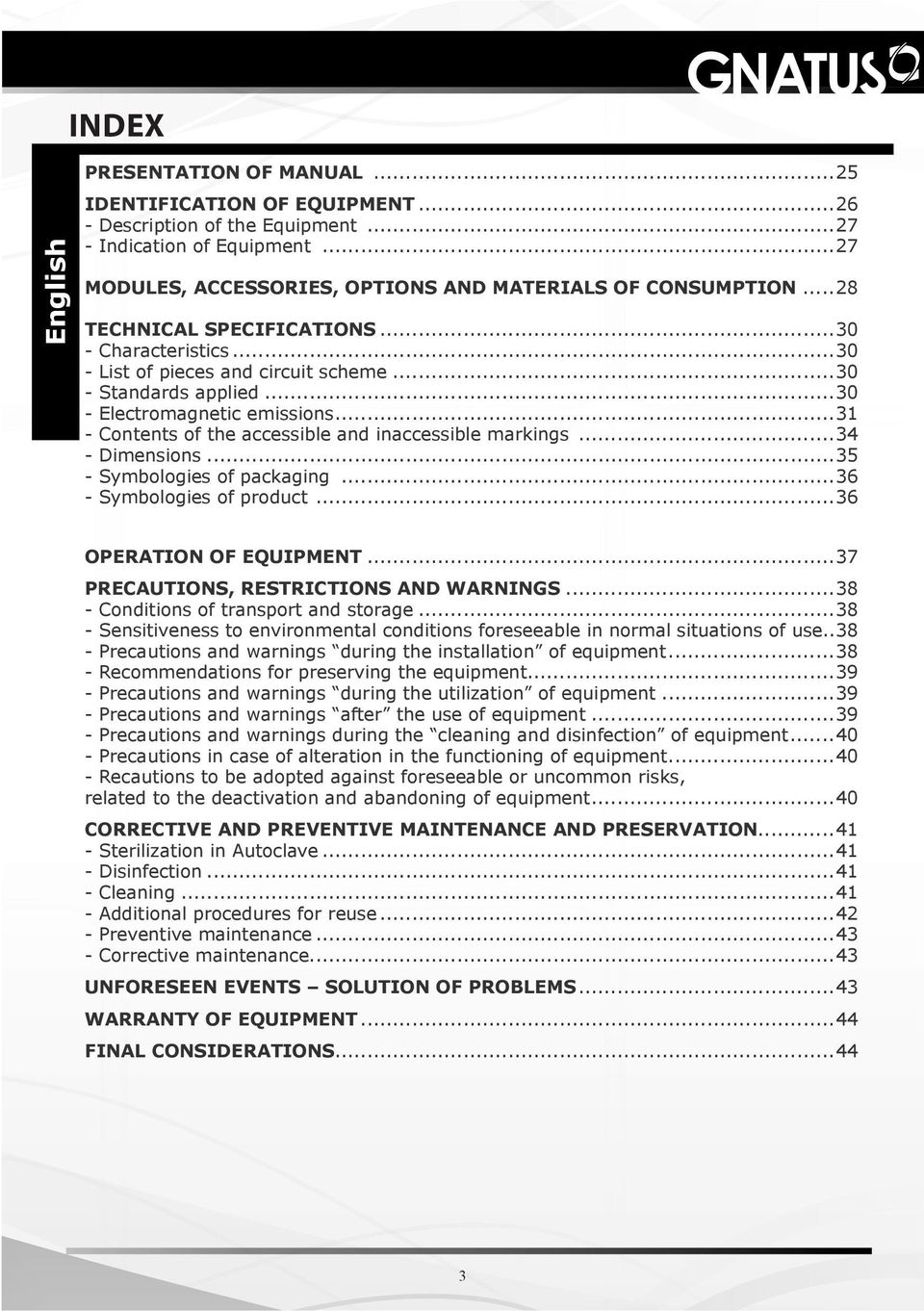 ..31 - Contents of the accessible and inaccessible markings...34 - Dimensions...35 - Symbologies of packaging...36 - Symbologies of product...36 OPERATION OF EQUIPMENT.